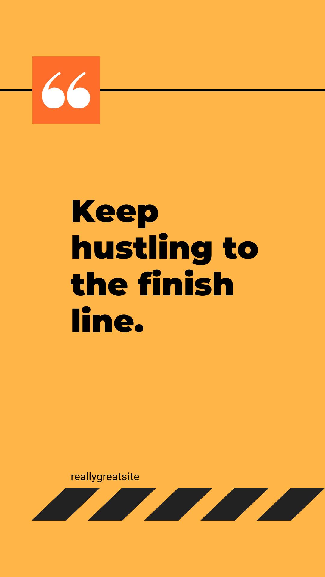 Keep hustling to the finish line. Yellow Modern Inspirational Quotes-1605