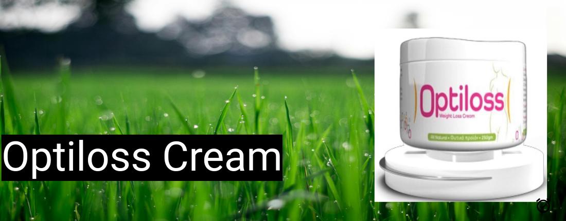 Optiloss Cream - Κρέμα αδυνατίσματος | Ανασκοπήσεις | Από που να αγοράσω? | Τιμή | Φαρμακείο | Ελέγξτε την προώθηση >>> - 50 %.
