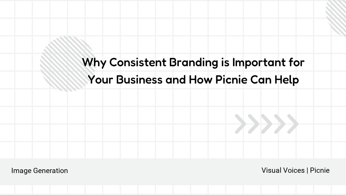 Why Consistent Branding is Important for Your Business and How Picnie Can Help